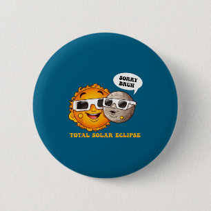 Chapa Redonda De 5 Cm Camiseta Lo Siento Hermano Eclipse Solar Total