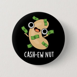 Chapa Redonda De 5 Cm Cash-ew Nut Funny Cashew Nut Pun Dark BG