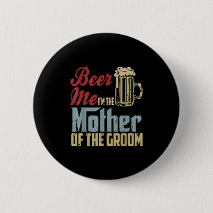 Chapa Redonda De 5 Cm Cerveza Yo Soy La Madre Del Día de la Madre Groom