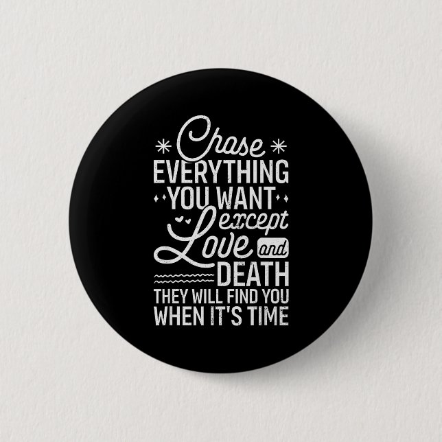 Chapa Redonda De 5 Cm Chase Everything You Want Except Love And Death En (Anverso)
