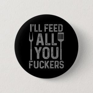 Chapa Redonda De 5 Cm Chef Ill Feed All You F#ckers Funny Bbq Grilling C