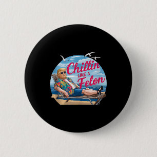 Chapa Redonda De 5 Cm Chillin Como Un Felon Gracioso Trump Summer Beach 
