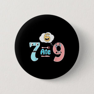 Chapa Redonda De 5 Cm Chiste divertido de matemáticas 7 se comió 9 Cute
