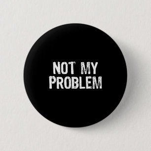 Chapa Redonda De 5 Cm Chistoso No Problema Sarcástico Sarcasmo