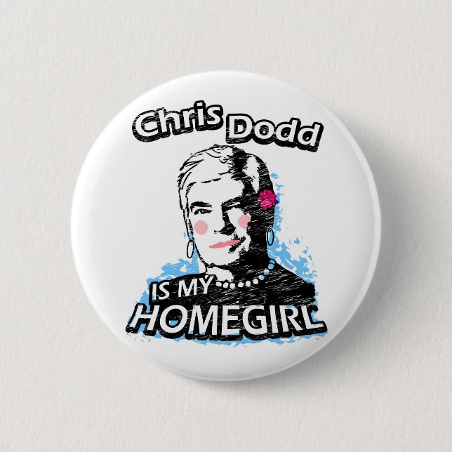Chapa Redonda De 5 Cm Chris Dodd es mi homegirl (Anverso)