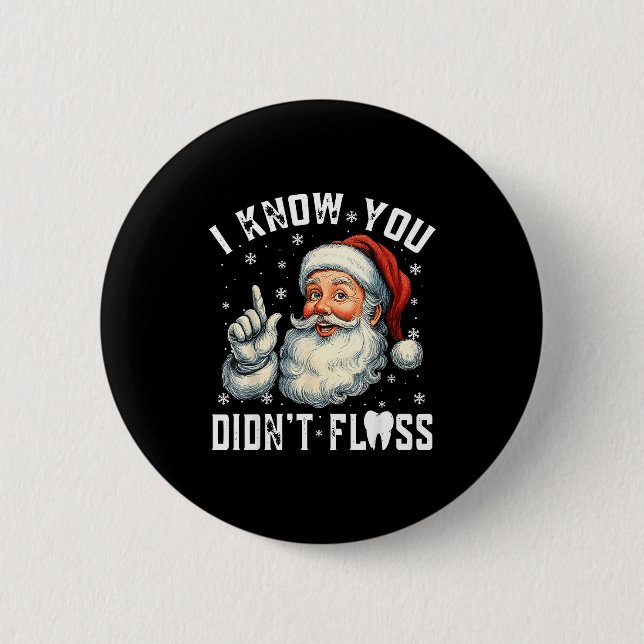 Chapa Redonda De 5 Cm Christmas Dental Funny Santa I Know You Didn't Flo (Anverso)