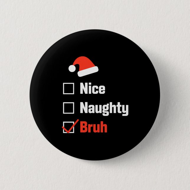 Chapa Redonda De 5 Cm Christmas Nice Naughty Bruh Funny Xmas List  (Anverso)