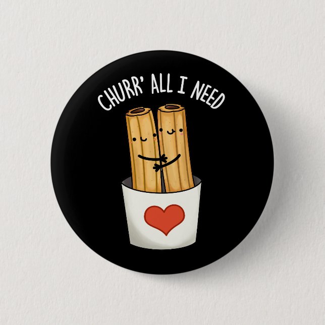 Chapa Redonda De 5 Cm Churr Todo Lo Que Necesito Churros Funny Pun Dark  (Anverso)