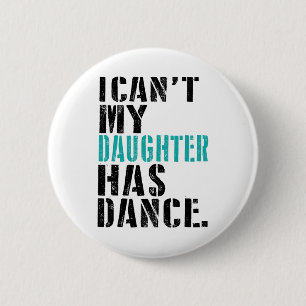 Chapa Redonda De 5 Cm Cita de baile de papá, no puedo mi hija bailar dan