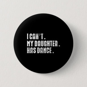 Chapa Redonda De 5 Cm Cita de baile de papá, no puedo mi hija bailar dan