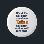 Chapa Redonda De 5 Cm Cita Inspiradora divertida Taco Lover comida mexic<br><div class="desc">Está bien si te desmoronas a veces. Los tacos se desmoronan y seguimos amándolos. Funny diseño de citas inspiradoras y motivacionales para los que aman comer taco. Mercancías inspiradoras y de apoyo de Guay para los amantes de la comida mexicana. Ideal para el Día Nacional del Taco. Regalo de Navidades...</div>