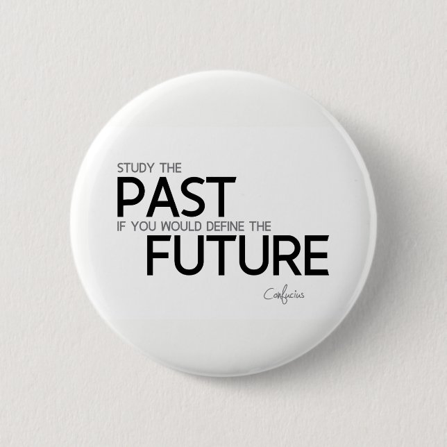 Chapa Redonda De 5 Cm CITAS: Confucio: Estudie el pasado (Anverso)