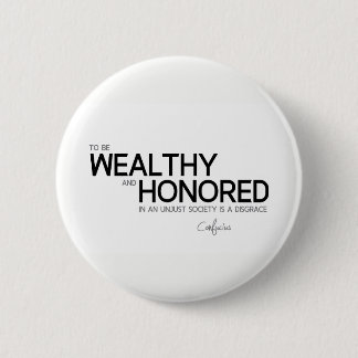 Chapa Redonda De 5 Cm CITAS: Confucio: Rico y honrado