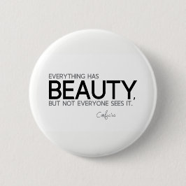 Chapa Redonda De 5 Cm CITAS: Confucio: Todo tiene belleza