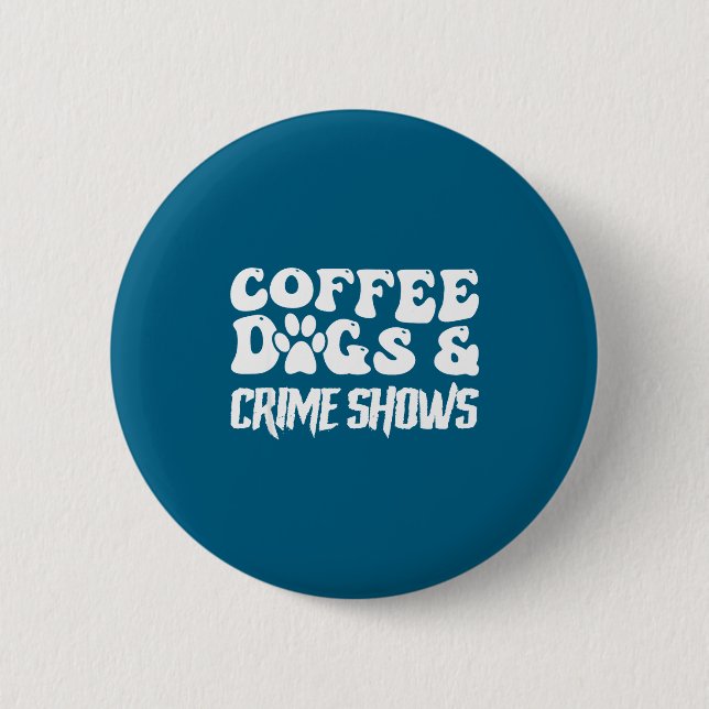 Chapa Redonda De 5 Cm Coffee Dogs Crime Shows Funny Quote Dog Lovers Cof (Anverso)