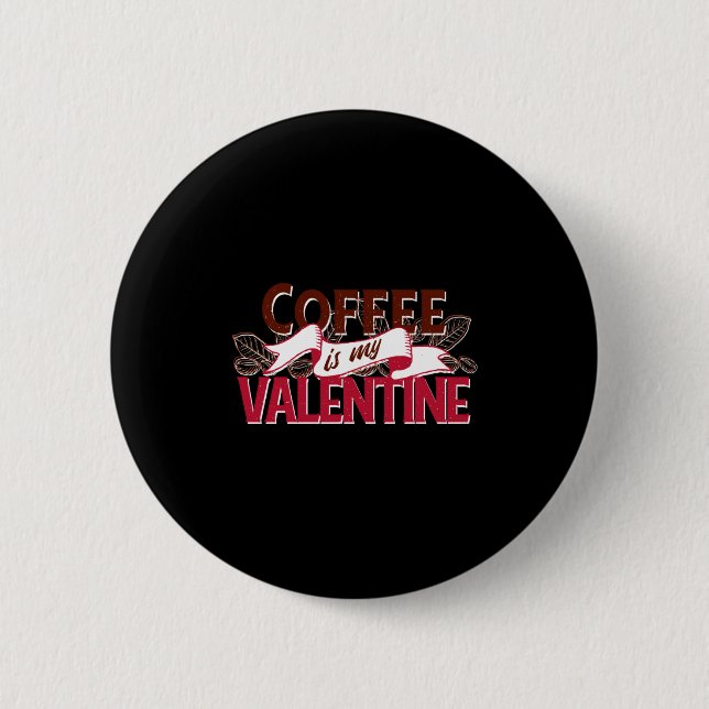 Chapa Redonda De 5 Cm Coffee Is My Valentine Valentine S Day  (Anverso)