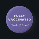 Chapa Redonda De 5 Cm Completamente vacunado gracias a Science Purple<br><div class="desc">Muestra tu aprecio por la ciencia médica y la oportunidad de ser vacunado completamente contra covid-19 con este divertido botón morado con "Completamente vacunado" y "¡Gracias ciencia!" en una simple tipografía y escritura blanca (y personalizable por ti).</div>
