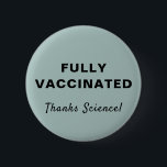Chapa Redonda De 5 Cm Completamente vacunado gracias a Science Sage Gree<br><div class="desc">Muestra tu aprecio por la ciencia médica y la oportunidad de ser vacunado completamente contra covid-19 con este divertido botón verde sabio con "Completamente vacunado" y "¡Gracias ciencia!" en una tipografía y escritura simples (y personalizable por ti).</div>