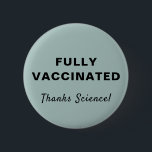 Chapa Redonda De 5 Cm Completamente vacunado gracias a Science Sage Gree<br><div class="desc">Muestra tu aprecio por la ciencia médica y la oportunidad de ser vacunado completamente contra covid-19 con este divertido botón verde sabio con "Completamente vacunado" y "¡Gracias ciencia!" en una tipografía y escritura simples (y personalizable por ti).</div>