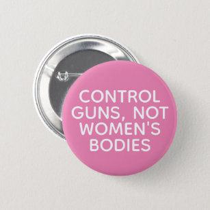 Chapa Redonda De 5 Cm Controle los armas, no los cuerpos de las mujeres