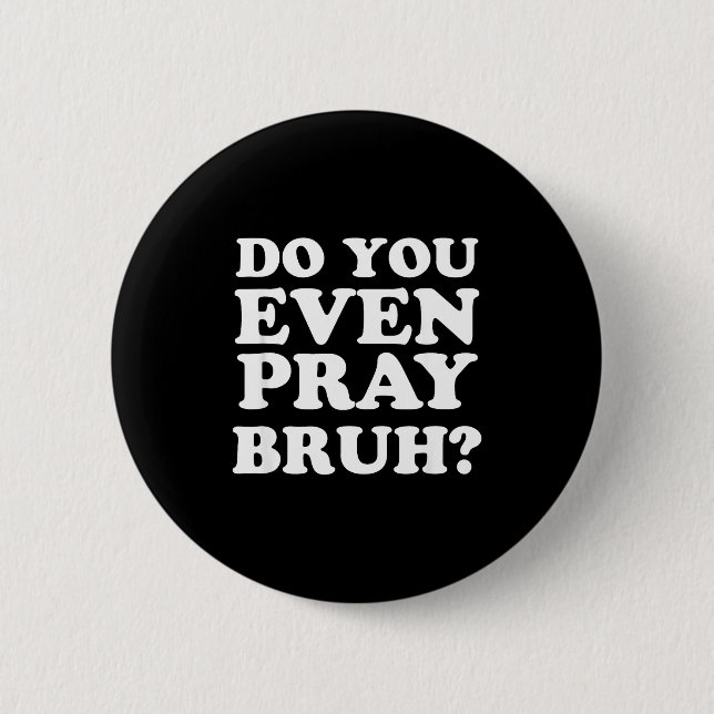 Chapa Redonda De 5 Cm Cool Motivational Christian Verse Do You Even Pray (Anverso)