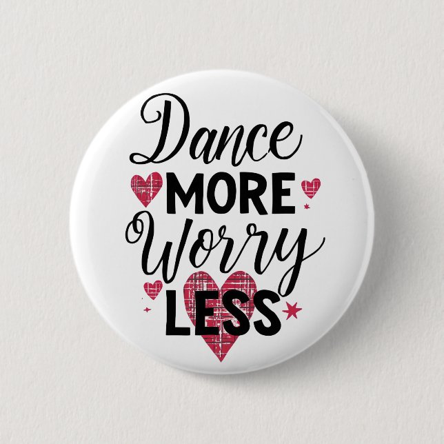 Chapa Redonda De 5 Cm Dance More Worry Less Motivational Quote (Anverso)