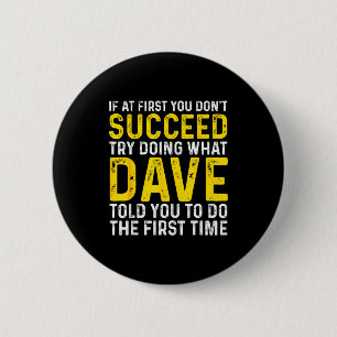 Chapa Redonda De 5 Cm Dave divertido Si al principio no tienes éxito, in