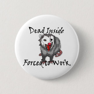 Chapa Redonda De 5 Cm Dead inside forced to work possum button 