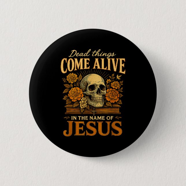 Chapa Redonda De 5 Cm Dead Things Come Alive Name Of Jesus Christian Hal (Anverso)