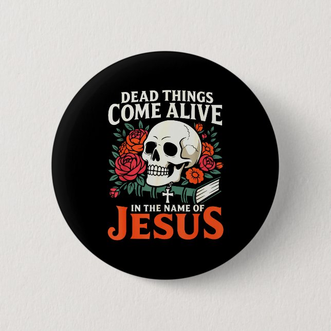 Chapa Redonda De 5 Cm Dead Things Come Alive Name Of Jesus Christian Hal (Anverso)