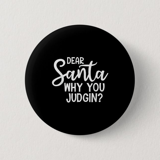 Chapa Redonda De 5 Cm Dear Santa Why You Judging Christmas Family Xmas  (Anverso)