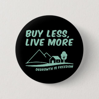 Chapa Redonda De 5 Cm Degrowth Is Freedom: Buy Less, Live More