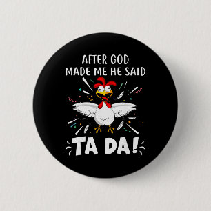 Chapa Redonda De 5 Cm Después de que Dios me hizo Él dijo Ta Da! Pollo d