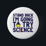 Chapa Redonda De 5 Cm Detrás, voy a probar Science Funny Geek<br><div class="desc">Atrás. Voy a probar la ciencia. La ciencia divertida y sarcástica diseña un juego de palabras para aquellos que aman la ciencia y hacen investigaciones y experimentos de laboratorio. Guay y mercadería humorística para profesores de ciencias, científicos y estudiantes. Perfecto para geek de la ciencia, nerd, profesor de secundaria, estudiante...</div>