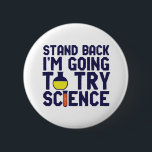 Chapa Redonda De 5 Cm Detrás, voy a probar Science Funny Geek<br><div class="desc">Atrás. Voy a probar la ciencia. La ciencia divertida y sarcástica diseña un juego de palabras para aquellos que aman la ciencia y hacen investigaciones y experimentos de laboratorio. Guay y mercadería humorística para profesores de ciencias, científicos y estudiantes. Perfecto para geek de la ciencia, nerd, profesor de secundaria, estudiante...</div>