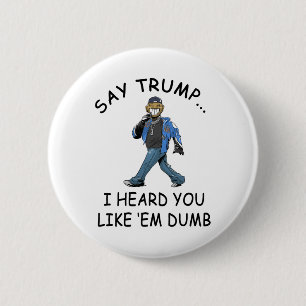 Chapa Redonda De 5 Cm Di Trump Escuché Que Te Gustan Divertidos Tontos T