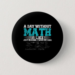 Chapa Redonda De 5 Cm Día Sin Matemáticas Es Como Estoy Bromiendo No Ten