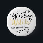 Chapa Redonda De 5 Cm Dices bruja como si fuera algo malo Halloween<br><div class="desc">Dices bruja como si fuera algo malo de Halloween. Personalizar con cualquier texto.</div>