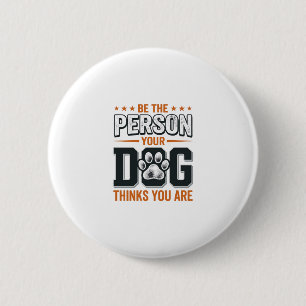 Chapa Redonda De 5 Cm Diseño de camiseta Sé la persona que tu perro cree