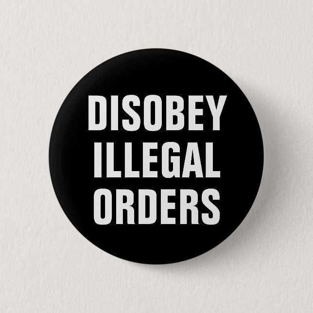 Chapa Redonda De 5 Cm Disobey Illegal Orders - Anti President Trump (Anverso)