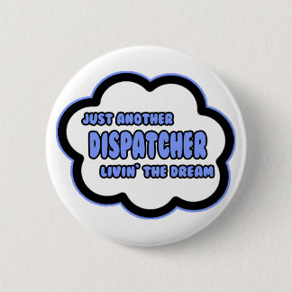 Chapa Redonda De 5 Cm Dispatcher.. Viviendo el sueño