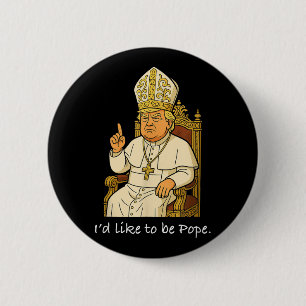 Chapa Redonda De 5 Cm Divertido político quisiera ser el Papa Trump