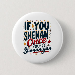 Chapa Redonda De 5 Cm Divertido si se Shenan una vez que Shenanigan 4
