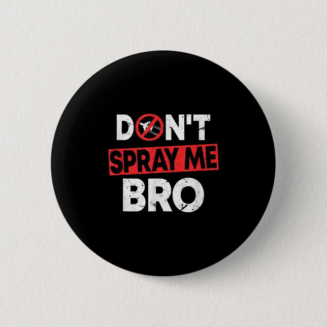 Chapa Redonda De 5 Cm Don’t Spray Me Bro _ Funny Chemtrails Consracy Quo (Anverso)