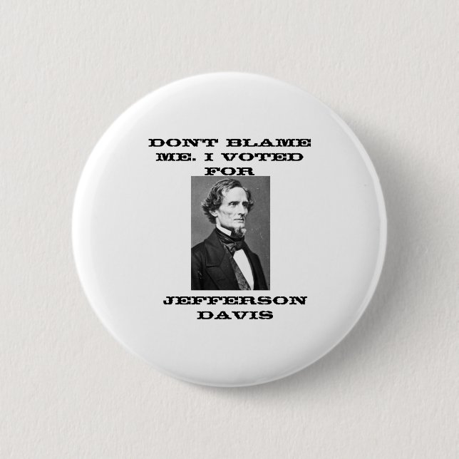 Chapa Redonda De 5 Cm Dont Blame Me I Voted For Jefferson Davis  (Anverso)