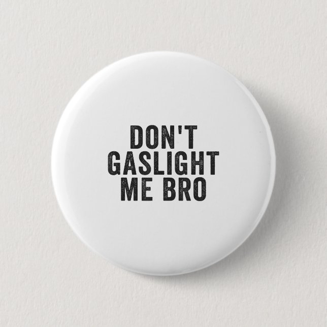 Chapa Redonda De 5 Cm Don't Gaslight Me Bro Narcissist Survivor Quote Sa (Anverso)