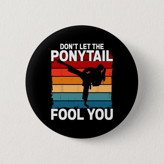 Chapa Redonda De 5 Cm Don't Let The Ponytail Fool You Girl Women Karate  (Anverso)