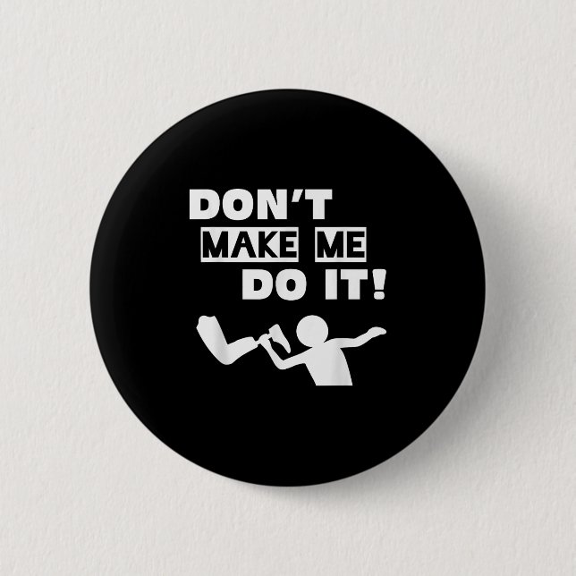 Chapa Redonda De 5 Cm Don't Make Me Do It  (Anverso)