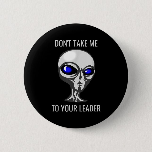 Chapa Redonda De 5 Cm Don't Take Me To Your Leader Funny Alien  (Anverso)