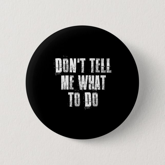 Chapa Redonda De 5 Cm Don't Tell Me What To Do Motivational  (Anverso)